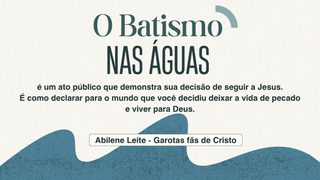Trecho da frase escrita por Abilene Leite no artigo "Por que devo me batizar nas águas?"