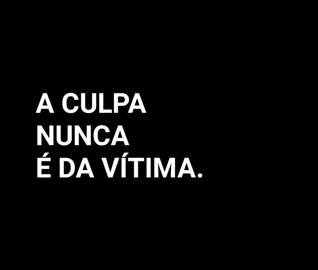 A culpa nunca é da vítima. A culpa não é sua.